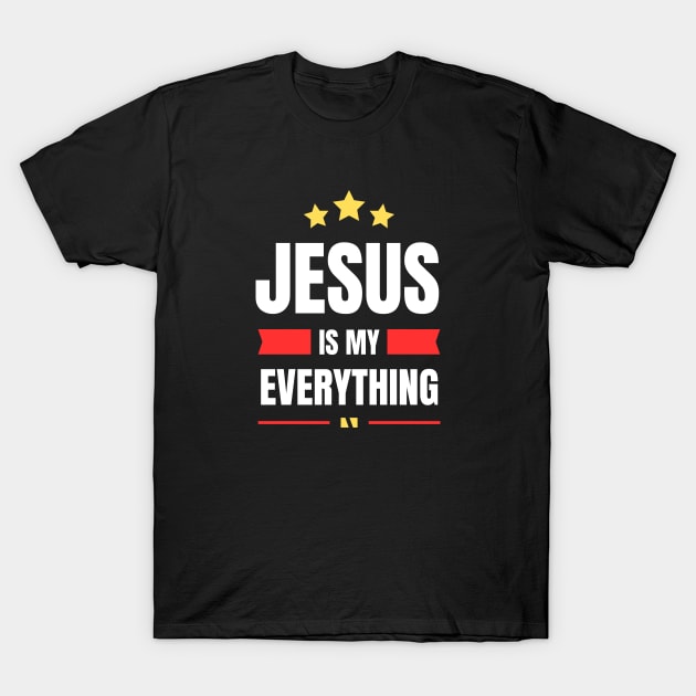 Jesus Is My Everything | Christian Saying T-Shirt by All Things Gospel